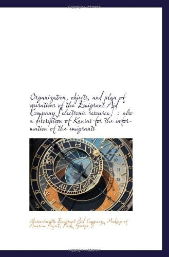 Organization, objects, and plan of operations of the Emigrant Aid Company [electronic resource] : al