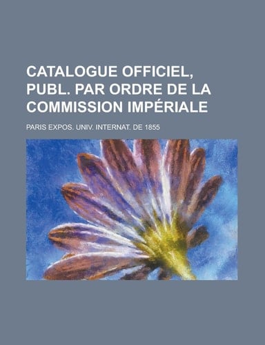 Catalogue officiel, publ. par ordre de la Commission impériale