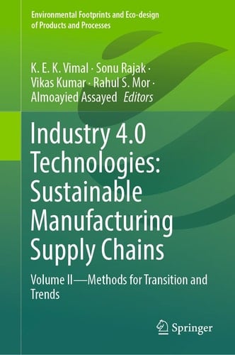 Industry 4.0 Technologies: Sustainable Manufacturing Supply Chains Volume II - Methods for transition and trends