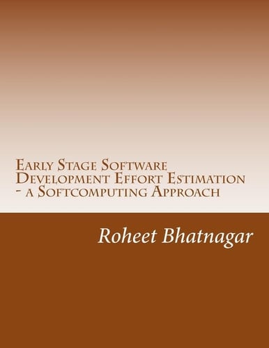 Early Stage Software Development Effort Estimation - a Softcomputing Approach Software Effort Estimation