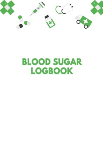 Blood Sugar Logbook: Daily Glucose Monitoring Logbook, Record Blood Sugar Levels...