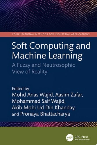 Soft Computing and Machine Learning A Fuzzy and Neutrosophic View of Reality