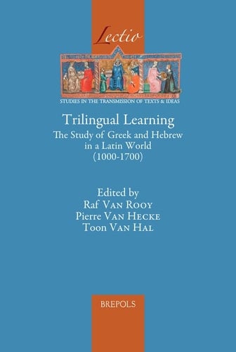 Trilingual Learning The Study of Greek and Hebrew in a Latin World (1000-1700)