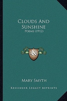 Clouds And Sunshine: Poems (1912)