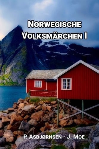 Norwegische Volksmärchen I Gesammelt Von P. Asbjørnsen und Jörgen Moe