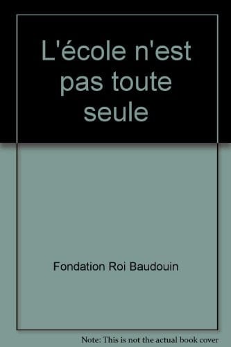 L'école n'est pas toute seule recommandations de la Commission Société-Enseignement à la Fondation Roi Baudouin
