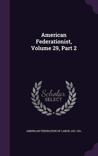 American Federationist, Volume 29, Part 2