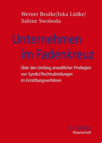 Unternehmen im Fadenkreuz Über den Umfang anwaltlicher Privilegien von Syndici - Rechtsabteilungen im Ermittlungsverfahren