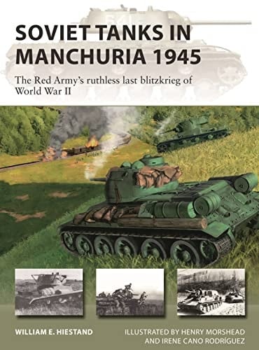 Soviet Tanks in Manchuria 1945 The Red Army's Ruthless Last Blitzkrieg of World War II