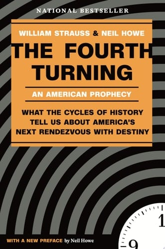 The Fourth Turning What the Cycles of History Tell Us About America's Next Rendezvous with Destiny
