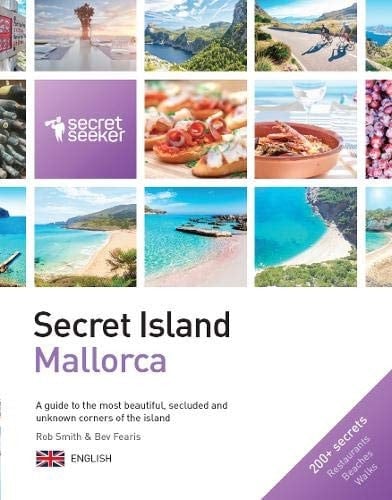 Secret Island: Mallorca 2019: A guide to the most beautiful, secluded and unknown corners of the island