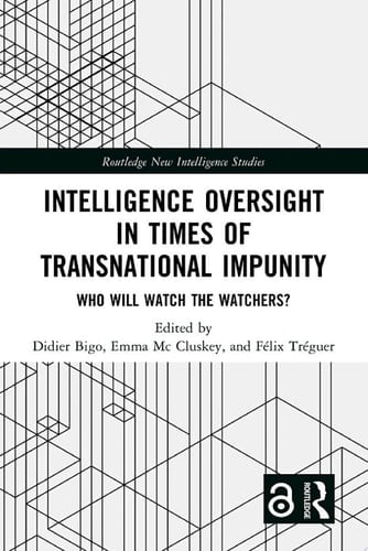 Intelligence Oversight in Times of Transnational Impunity Who Will Watch the Watchers?