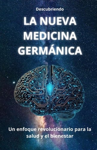 Descubriendo LA NUEVA MEDICINA GERMÁNICA Un enfoque revolucionario para la salud