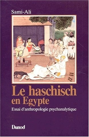 Le Haschisch en Égypte essai d'anthropologie psychanalytique
