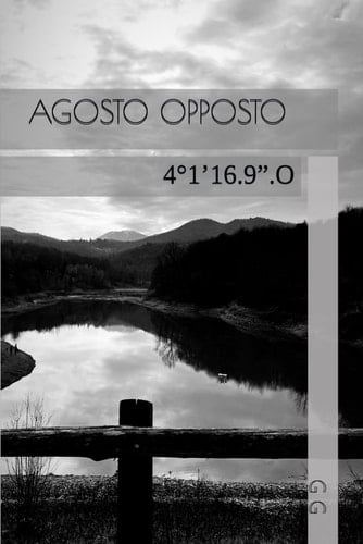 AGOSTO OPPOSTO: 4°1’16.9”.O (Italian Edition)
