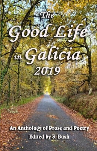 The Good Life in Galicia 2019 An Anthology of Prose and Poetry