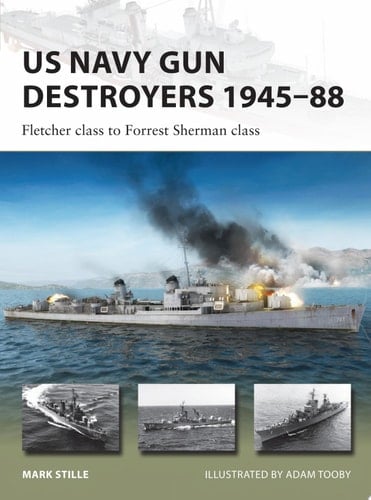 US Navy Gun Destroyers 1945–88 Fletcher class to Forrest Sherman class