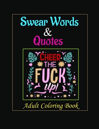 Swear Words & Quotes Adult Coloring Book: Swear Word Adult Coloring Book Pages Adult Stress Relieving Coloring Book Adult Cuss Word Coloring Book
