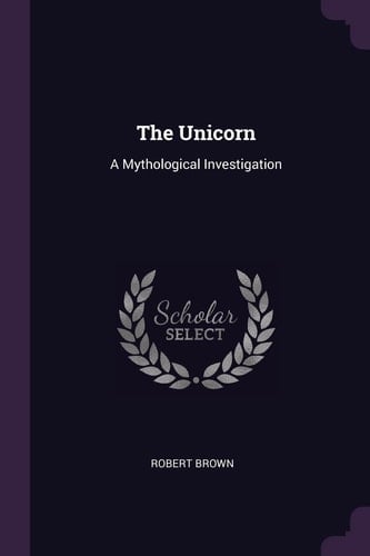 The Unicorn A Mythological Investigation