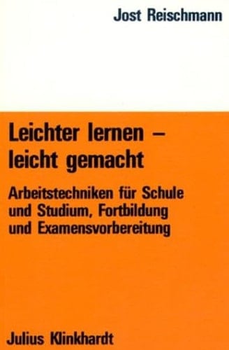Leichter lernen - leicht gemacht Arbeitstechniken für Schule und Studium, Fortbildung und Examensvorbereitung