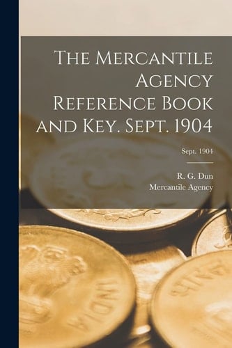 The Mercantile Agency Reference Book and Key. Sept. 1904; Sept. 1904