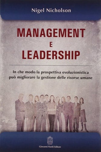 Management e leadership. In che modo la prospettiva evoluzionistica può migliorare la gestione delle risorse umane