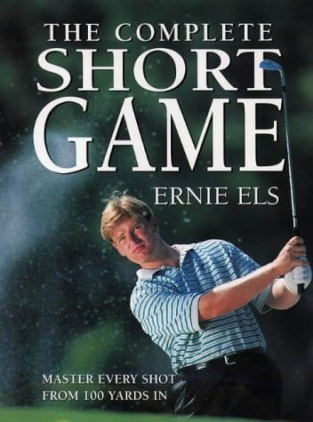 The Complete Short Game The Ultimate Guide to Building and Perfecting Your Chipping, Pitching, Putting, and Bunker Play