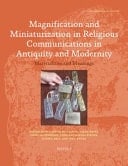 Magnification and Miniaturization in Religious Communication in Antiquity and Modernity Materialities and Meanings