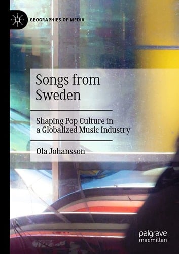 Songs from Sweden Shaping Pop Culture in a Globalized Music Industry