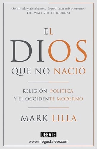 El Dios que no nació Religión, política y el Occidente moderno