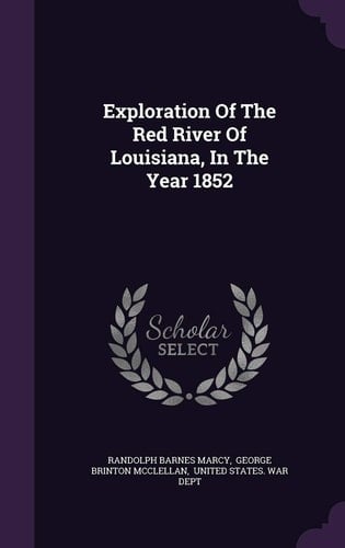 Exploration Of The Red River Of Louisiana, In The Year 1852