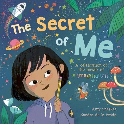The Secret of Me A Celebration of the Power of Imagination