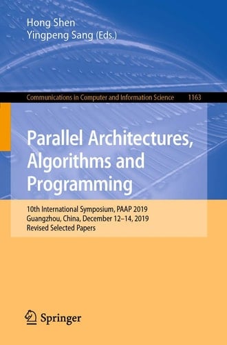 Parallel Architectures, Algorithms and Programming 10th International Symposium, PAAP 2019, Guangzhou, China, December 12–14, 2019, Revised Selected Papers