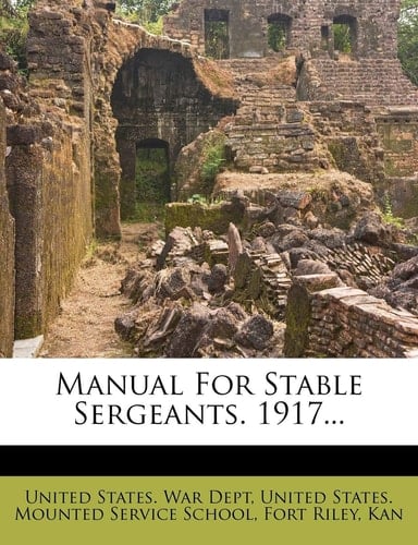 Manual for Stable Sergeants. 1917...
