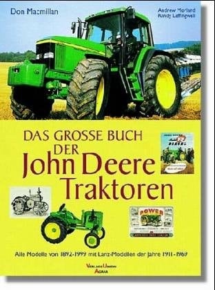 Das grosse Buch der John-Deere-Traktoren alle Modelle von 1892 - 1999 mit Lanz-Modellen der Jahre 1911 - 1963