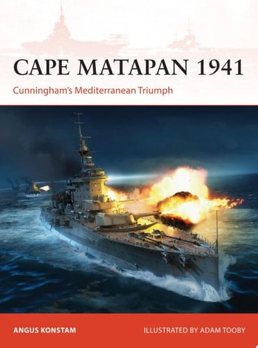 Cape Matapan 1941 Cunningham's Mediterranean Triumph