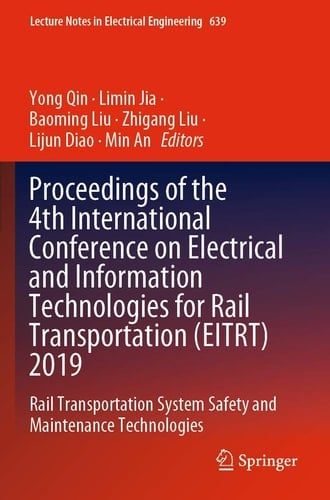 Proceedings of the 4th International Conference on Electrical and Information Technologies for Rail Transportation (EITRT) 2019 Rail Transportation System Safety and Maintenance Technologies
