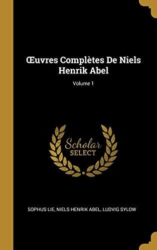 OEuvres Complètes De Niels Henrik Abel; Volume 1