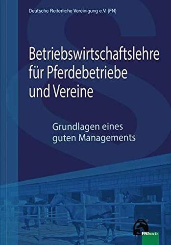 Betriebswirtschaftslehre für Pferdebetriebe und Vereine Grundlagen eines guten Managements