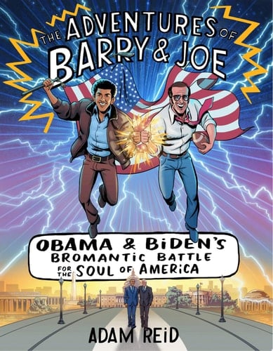 The Adventures of Barry & Joe Obama and Biden's Bromantic Battle for the Soul of America