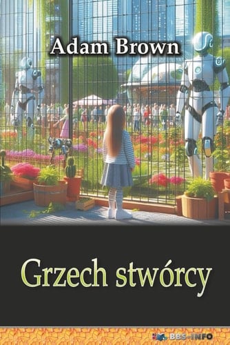 Grzech stwórcy: Czyli przejęcie władzy przez sztuczną inteligencję (Polish Edition)