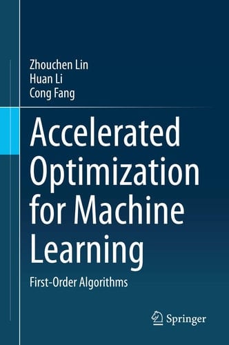 Accelerated Optimization for Machine Learning First-Order Algorithms
