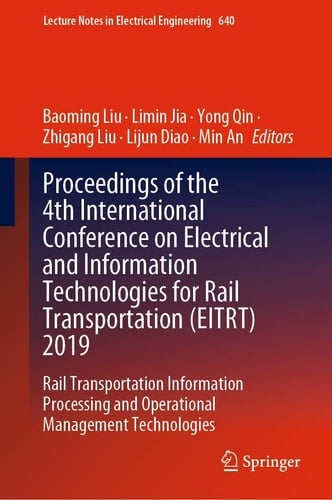 Proceedings of the 4th International Conference on Electrical and Information Technologies for Rail Transportation (EITRT) 2019 Rail Transportation Information Processing and Operational Management Technologies