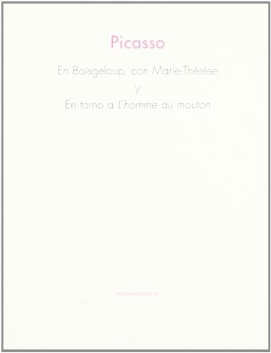 Picasso en Boisgeloup, con Marie-Thérèse y en torno a L'homme au mouton. (Spanish Edition)