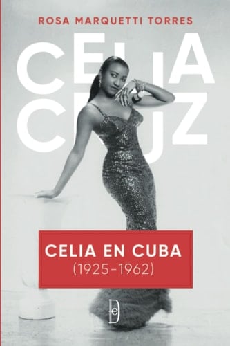 Celia en Cuba (1925-1962) Los años de Celia Cruz en Cuba