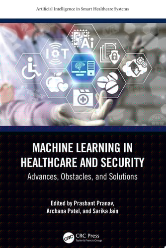 Machine Learning in Healthcare and Security Advances, Obstacles, and Solutions