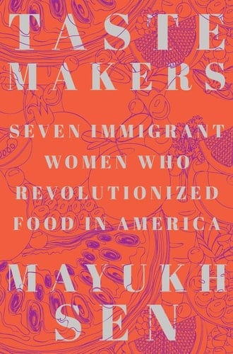 Taste Makers Seven Immigrant Women Who Revolutionized Food in America