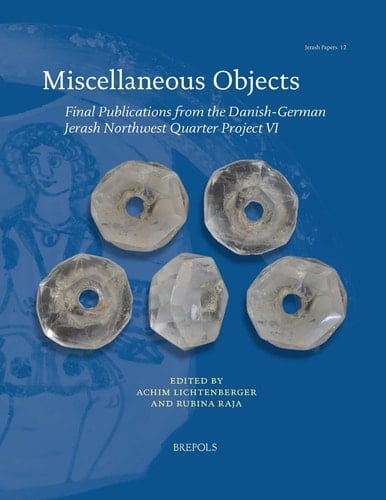 Miscellaneous Objects Final Publications from the Danish-German Jerash Northwest Quarter Project VI