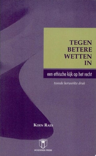 Tegen betere wetten in. Een ethische kijk op het recht