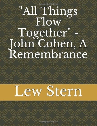 "All Things Flow Together" - John Cohen, A Remembrance